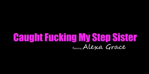 Stepsiblingscaught - Making Stepbro Cum And Mother Walks In S7:E8 (Alexa Grace)