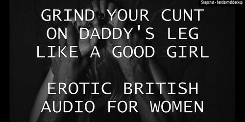 Grind Your Cunt On Daddy's Leg Like A Good Girl - Erotic British Audio For Women (BritishAmateur)